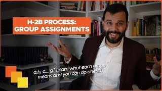 H 2B Process  Group Assignments and What Do They Mean
