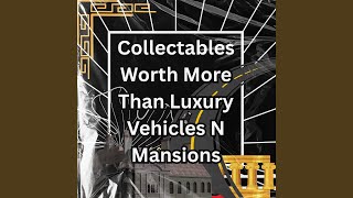 Collectables Worth More Than Mansions n Luxury Vehicles