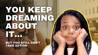 Why You’re STILL Not Taking Action (Even Though You Want To) (Part 3)