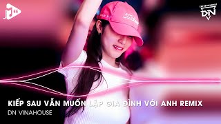 Thời Gian Trôi Bạc Màu Tóc Xanh Ai Chẳng Già Đúng Không, Kiếp Sau Vẫn Muốn Lập Gia Đình Với Em Remix