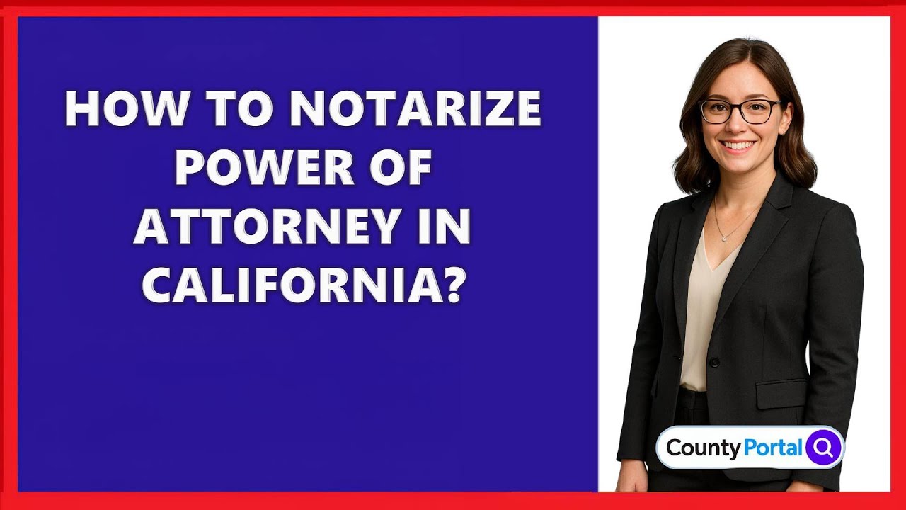 How To Notarize Power Of Attorney In California?