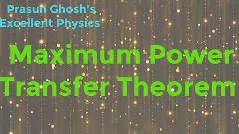 Class 12: The Condition for maximum Power Transfer in DC circuit: R=r