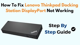 How To Fix Lenovo Thinkpad Docking Station DisplayPort Not Working