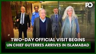 UN Chief António Guterres Arrives in Islamabad: Two-Day Official Visit Begins | Pakistan Observer