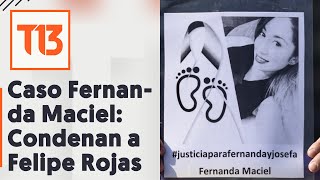 Caso Fernanda Maciel: Felipe Rojas es condenado por violación con homicidio y delito de aborto