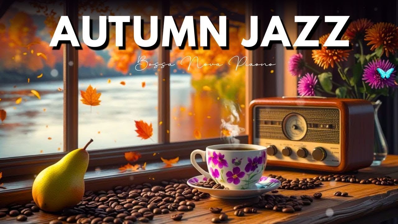 Autumn Jazz Cafe 🍂 Elegant Morning Jazz Music & Sweet Bossa Nova Piano for a Happy Start