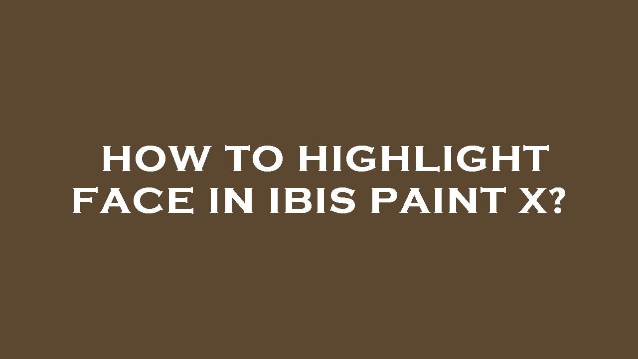 how-to-highlight-face-in-ibis-paint-x-youtube
