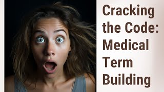Building Medical Terms: An Exploration of Prefixes, Suffixes, and Combining Forms