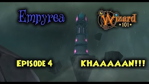 Wizard101 | Empyrea (Part 1) | Episode 4: "KHAAAAN!!!"