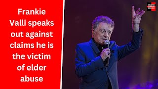 Frankie Valli speaks out against claims he is the victim of elder abuse Profile