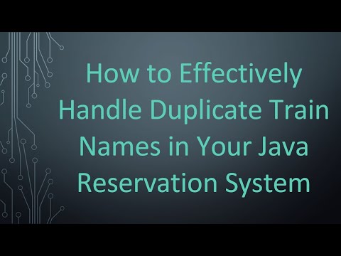 How to Effectively Handle Duplicate Train Names in Your Java Reservation System