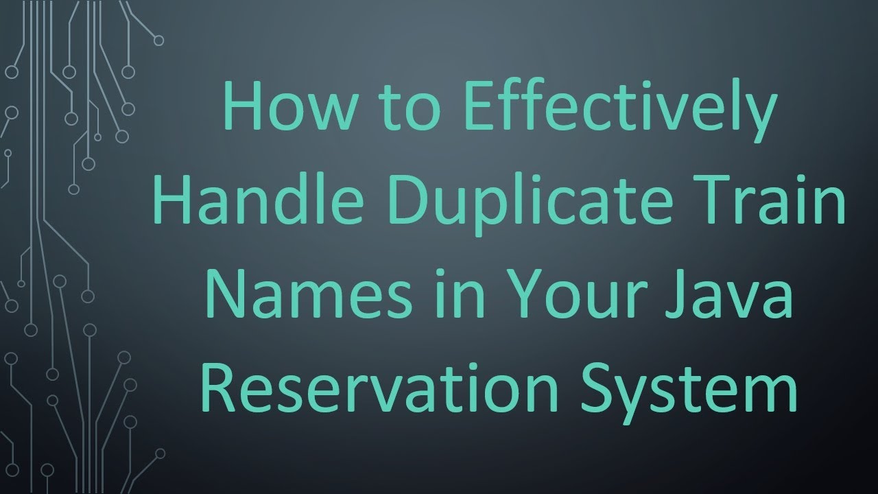 How to Effectively Handle Duplicate Train Names in Your Java Reservation System