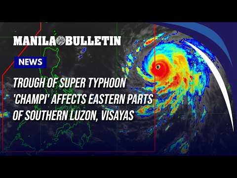 Trough of Super Typhoon 'Champi' affects eastern parts of Southern Luzon, Visayas