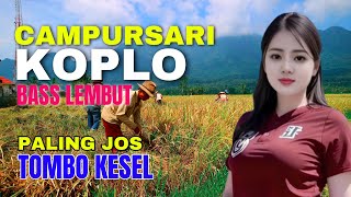 KUMPULAN CAMPURSARI DANGDUT JAWA KOPLO PALING HITS BASS EMPUK LEMBUT PALING JOS TOMBO KESEL