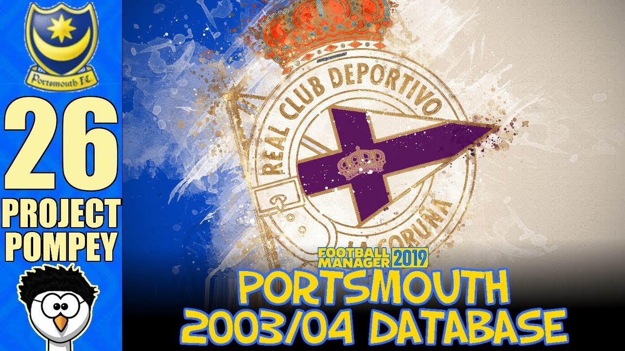 FM19 - Project Pompey (Portsmouth 03/04) | 26 - DEPORTIVO LA CORUNA! | Football Manager 2019