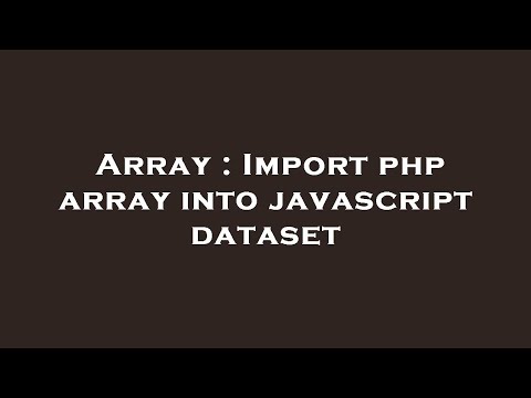 Array : Import php array into javascript dataset