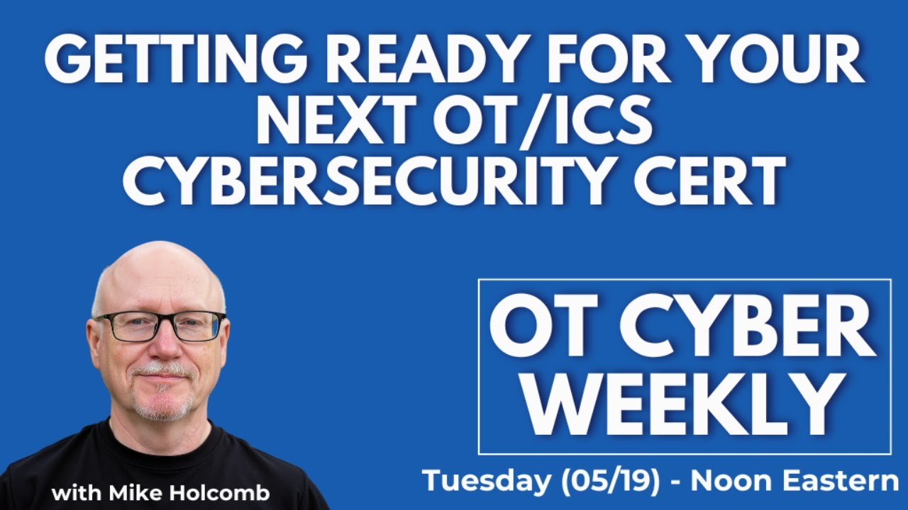 OT Cyber Weekly - Getting Ready for Your Next OT ICS Cybersecurity Cert