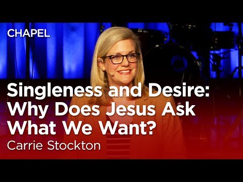 Carrie Stockton: Singleness and Desire: Why Does Jesus Ask What We Want? [Biola Afterdark Chapel]