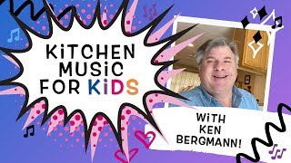 Kitchen Music for Kids with Ken Bergmann - Tutorial