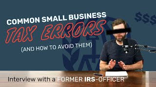 Former IRS Officer Shares Small Business Tax Mistakes