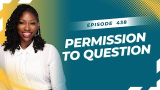 Episode 438 - Permission to Question