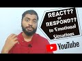 How to Respond and not React to situations | How to deal with emotional people and situations |