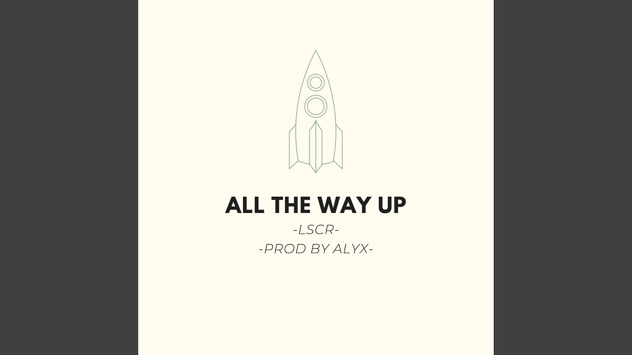 All The Way Up YouTube