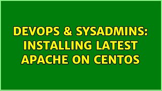 DevOps & SysAdmins: Installing latest apache on centos (2 Solutions!!)