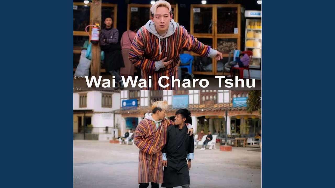 Wai Wai Charo Tshu (feat. Tshewang Namgyel) - YouTube