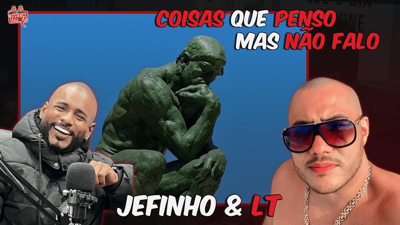 COISAS QUE EU PENSO E NÃO FALO 😶 | Café com Fofoca com Jefinho e LT