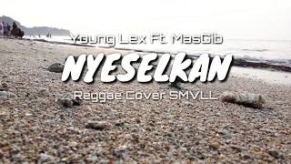 NYESELKAN • Young Lex Ft. MasGib || [Reggae Cover] ZainYT Channel
