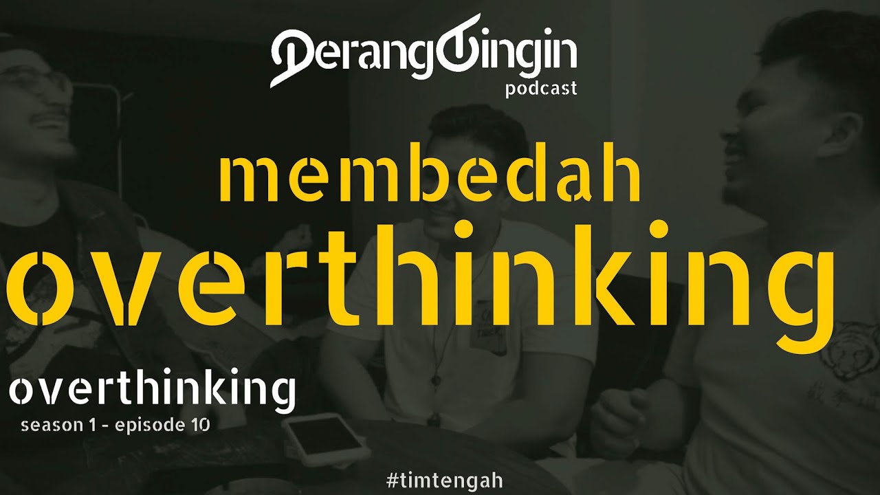 Belajar Berubah Apa Itu Overthinking Perangdingin S1E10 PODCAST belajar-berubah-apa-itu-overthinking-perangdingin-s1e10-podcast