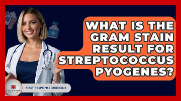 What Is The Gram Stain Result For Streptococcus Pyogenes? - First Response Medicine
