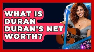 What Is Duran Duran's Net Worth? - Pop Music Gurus
