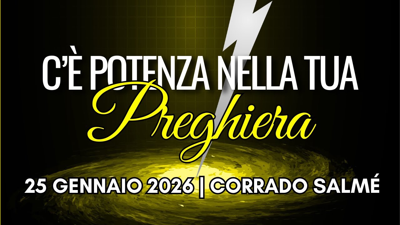 2026.01.25 | C'È POTENZA NELLA TUA PREGHIERA | Corrado Salmé