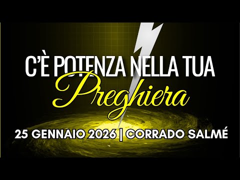 2026.01.25 | C'È POTENZA NELLA TUA PREGHIERA | Corrado Salmé