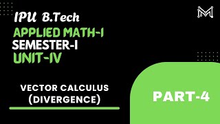DIVERGENCE | Vector Calculus | B.Tech. | Semester-I | Unit-4 | Part-4 | IPU