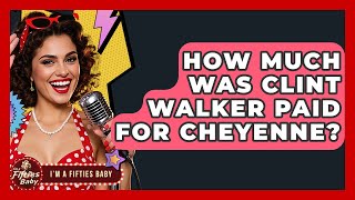 How Much Was Clint Walker Paid For Cheyenne? - Im a 50s Baby