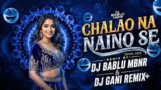 CHALAO NA NAINO SE BAAN RE - DHOL MIX - DJ GANI REMIX - DJ BABLU MBNR
