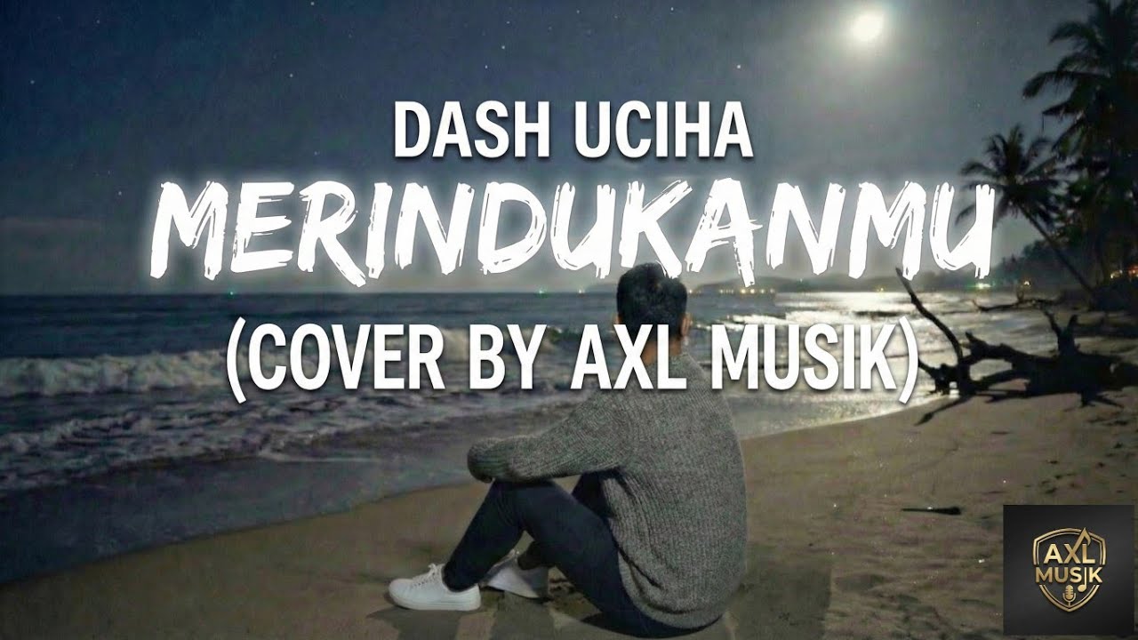 Dash Uciha - Merindukanmu (Cover by Axl Musik)