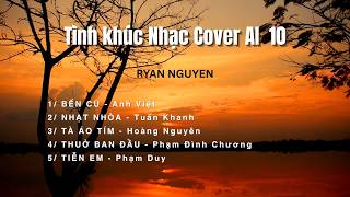 TÌNH KHÚC 10  - NHẠC COVER AI - RYAN NGUYEN