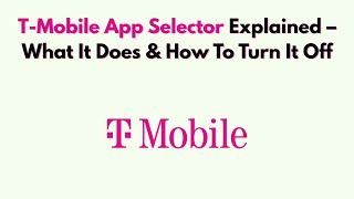 टी-मोबाइल ऐप चयनकर्ता की व्याख्या - यह क्या करता है और इसे कैसे बंद करें screenshot 4