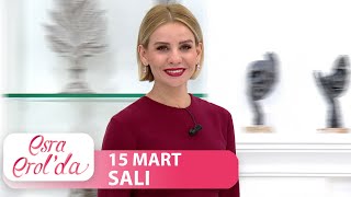 Esra Erolda 15 Mart Salı Tek Parça