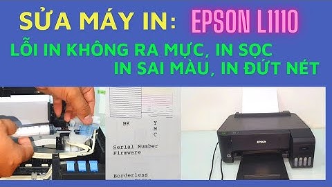 Hướng dẫn cách sửa lỗi máy in Epson L1110 in không ra mực, in bị sọc, in đứt nét, in sai màu