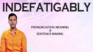 INDEFATIGABLY - Meaning_&_Pronunciation_Word_World_Audio_Video_Dictionary