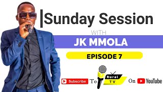 EPISODE 7 | SUNDAY SESSION WITH JK MMOLA.