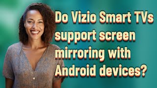 Do Vizio Smart TVs support screen mirroring with Android devices?