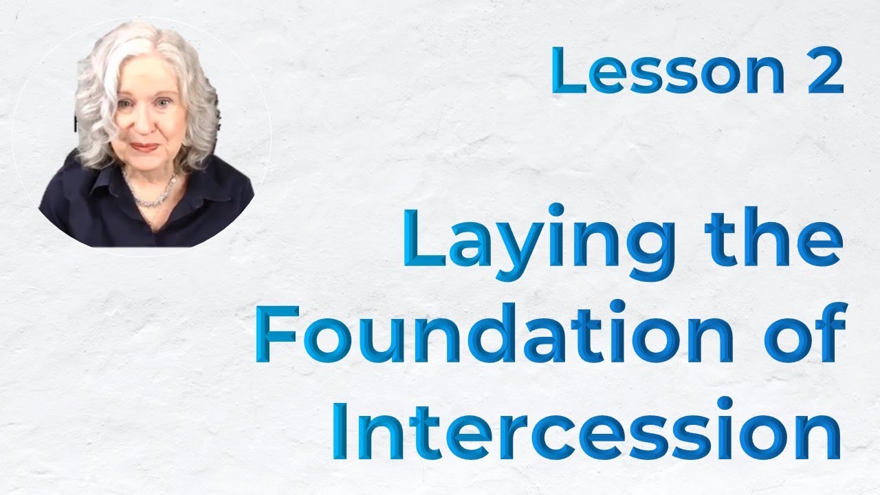Lesson 2, Laying the Foundation of Intercession - YouTube