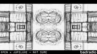 OPEN x JUPILUXE - NOT SURE