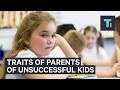 Things that parents of unsuccessful kids have in common